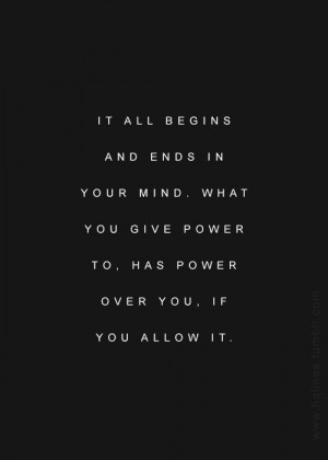 ... mind. What you give #power to, has power over you, if you allow it