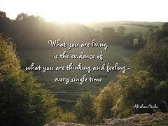 What you are living is the evidence of what yo...