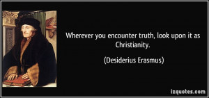 Wherever you encounter truth, look upon it as Christianity ...