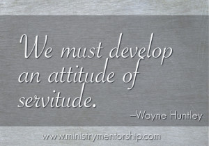 Servitude Quote by Wayne Huntley | Ministry Mentorship