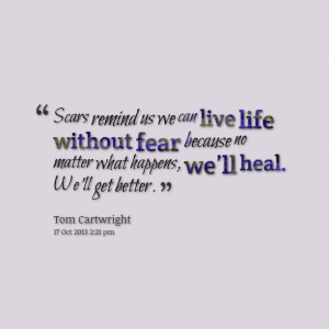 Quotes Picture: scars remind us we can live life without fear because ...