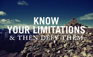 ... Quotes to Start your Day Right - Know your limitations and defy them