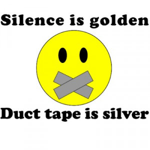 Silence Is Golden Duct Tape Is Silver Quote