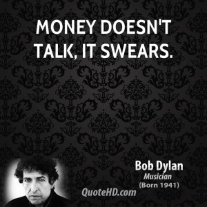 Money doesn't talk, it swears.
