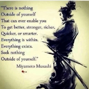 Seek nothing outside of yourself.