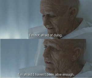 Great line from Mr. Nobody... That's Jared Leto as a 118-year-old ...