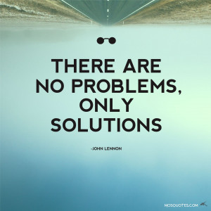 Quotes There are no problems only solutions John Lennon There are no ...