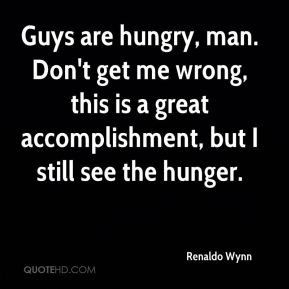 Renaldo Wynn - Guys are hungry, man. Don't get me wrong, this is a ...