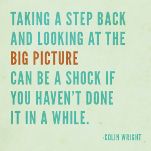 Taking a step back and looking at the big picture can be a shock if ...