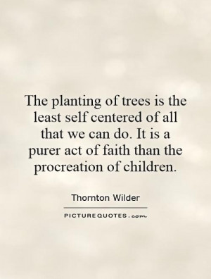 Children Quotes Tree Quotes Go Green Quotes Thornton Wilder Quotes