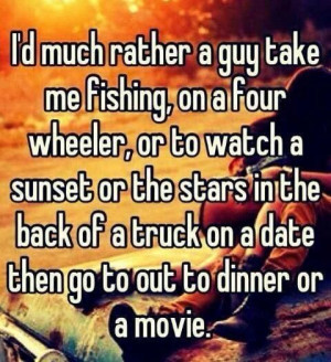 ... true and i would rather do that anyday then a dinner or movie date