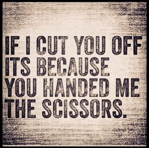 ... cut people off quotes things true stories cut people outs of my life