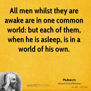 All men whilst they are awake are in one common world: but each of ...