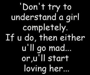 Don’t Try To Understand A Girl Completely