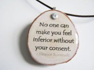 ... you feel inferior without your consent. - Inspirational quote pendant