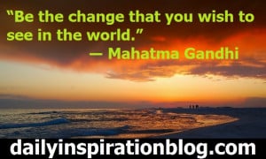 Be the change you want to see in the world mahatma gandhi quotes ...