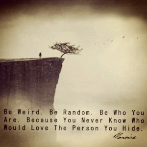 Weirdo...so true.