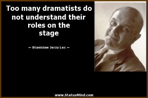 their roles on the stage Stanislaw Jerzy Lec Quotes StatusMind