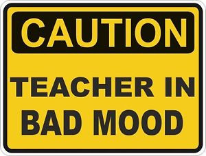 Caution Teacher Bad Mood...