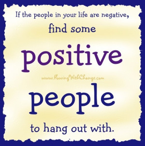 Find positive people quote via www.FlowingwithChange.com