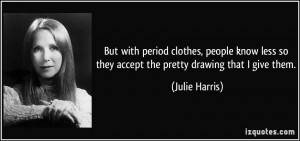 More Julie Harris Quotes