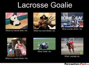 Lacrosse Quotes Lacrosse goalie.