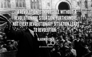 revolution is impossible without a revolutionary situation ...
