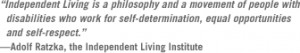 Independent Living is a philosophy and a movement of people with ...