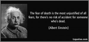 The fear of death is the most unjustified of all fears, for there's no ...