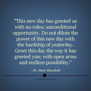 This new day has greeted us with no rules; unconditional opportunity ...