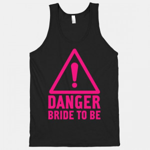 your wedding with this sassy Danger Bride to Be black tank! #danger ...
