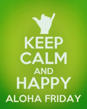 Keep Calm And Happy Aloha Friday: Hawaii Bound, Heavens Hawaii, Aloha ...