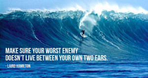 Laird Hamilton Quote Make Sure Your Worst Enemy…