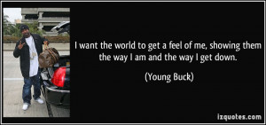 ... feel of me, showing them the way I am and the way I get down. - Young