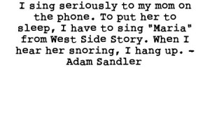 Adam sandler, quotes, sayings, about his mother