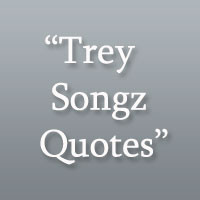 ... 24 Groovy Music Quotes About Life 31 Memorable Trey Songz Quotes
