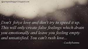 ... and leave you feeling empty and unsatisfied. You can_t rush love