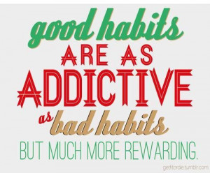 Good habits...bad habits.