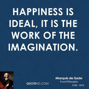 Happiness is ideal, it is the work of the imagination.
