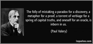 ... truths, and oneself for an oracle, is inborn in us. - Paul Valery