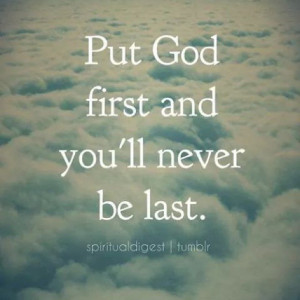 ... focus on putting God first and He will take care of all your problems