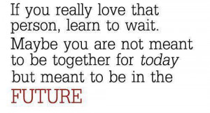 ... are not meant to be together for today but meant to be in the future