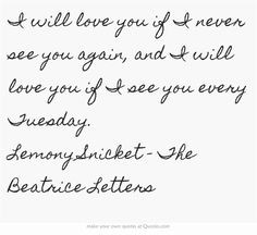 ... if I see you every Tuesday. Lemony Snicket - The Beatrice Letters More