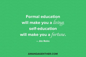 ... will make you a living self education will make you a fortune