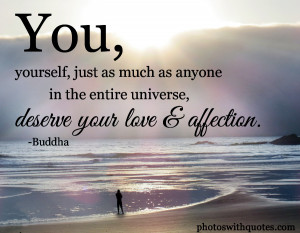 You, Yourself, Just As Much As Anyone In The Entire Universe.