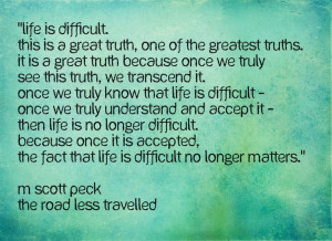 Life is difficult quote, M. Scott Peck The Road Less Travelled ...