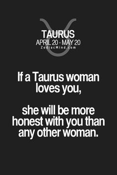 If a Taurus woman loves you, she will be more honest with you than any ...