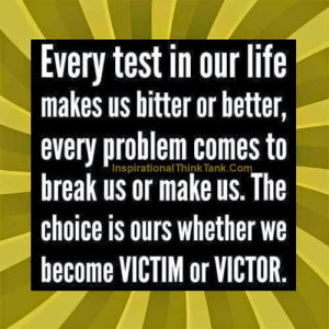 Life Changing Quote : Every test in our life makes us bitter or better