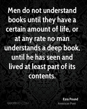 Men do not understand books until they have a certain amount of life ...