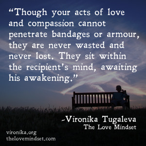 Though your acts of love and compassion cannot penetrate bandages or ...